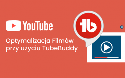 Jak lepiej optymalizować filmy na YouTube dzięki TubeBuddy?